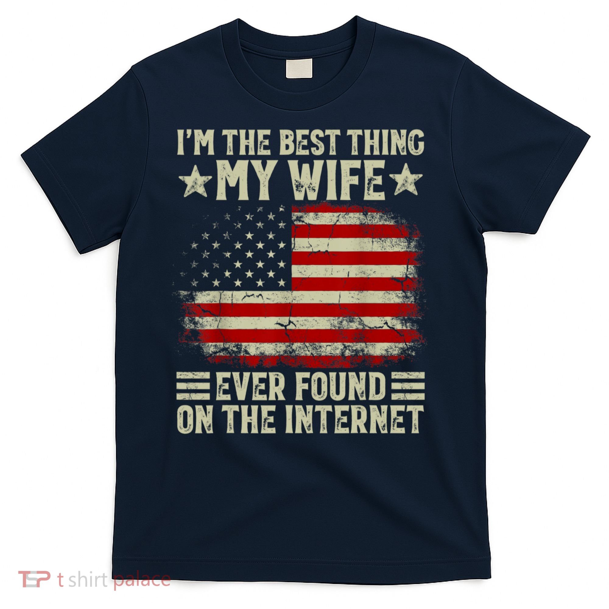 Im The Best Thing My Wife Ever Found On The Internet T-Shirt