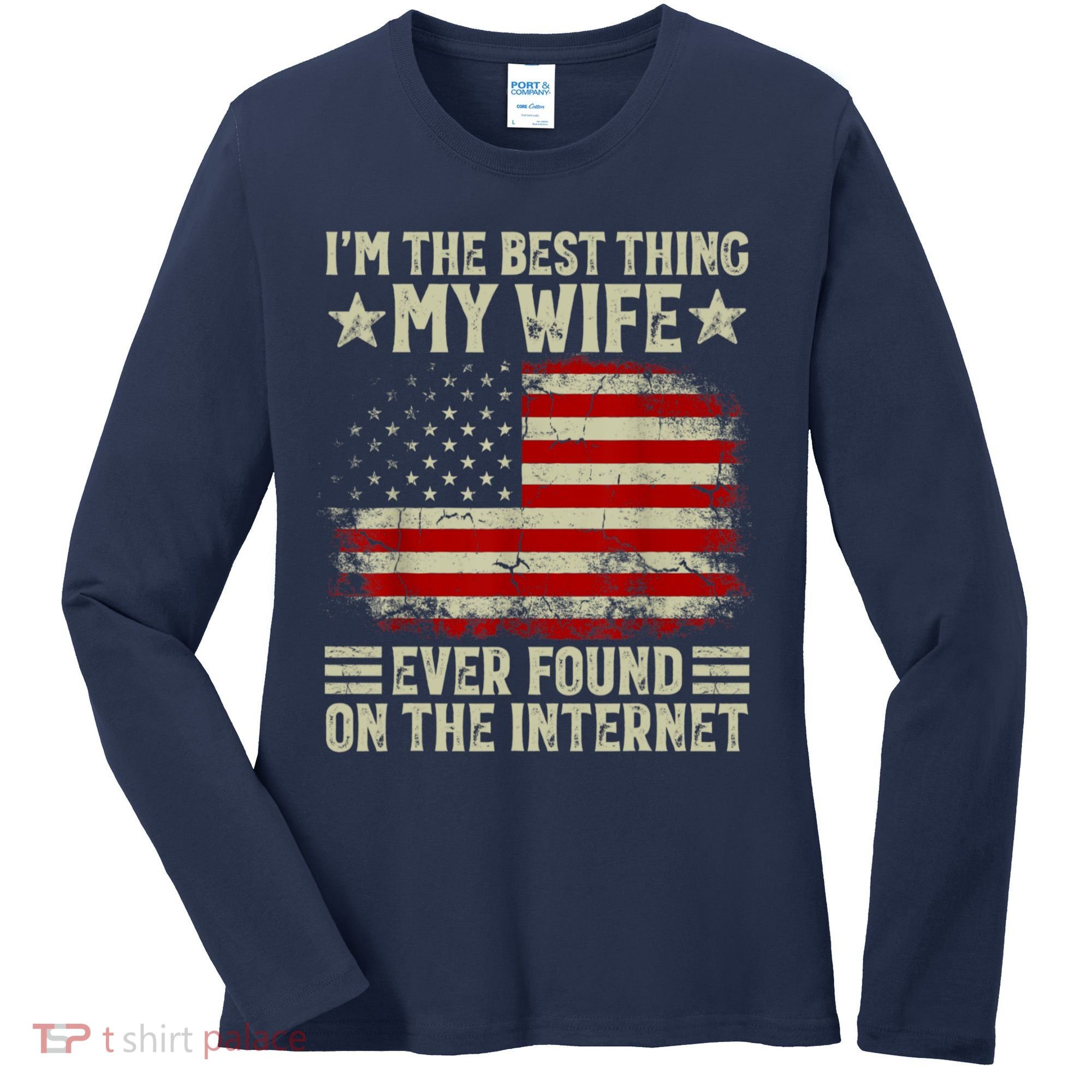 Im The Best Thing My Wife Ever Found On The Internet Women's Long Sleeve Shirt