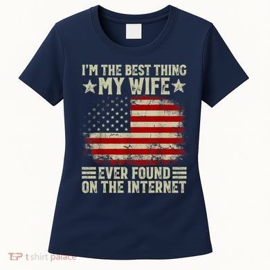 Im The Best Thing My Wife Ever Found On The Internet Women's T-Shirt