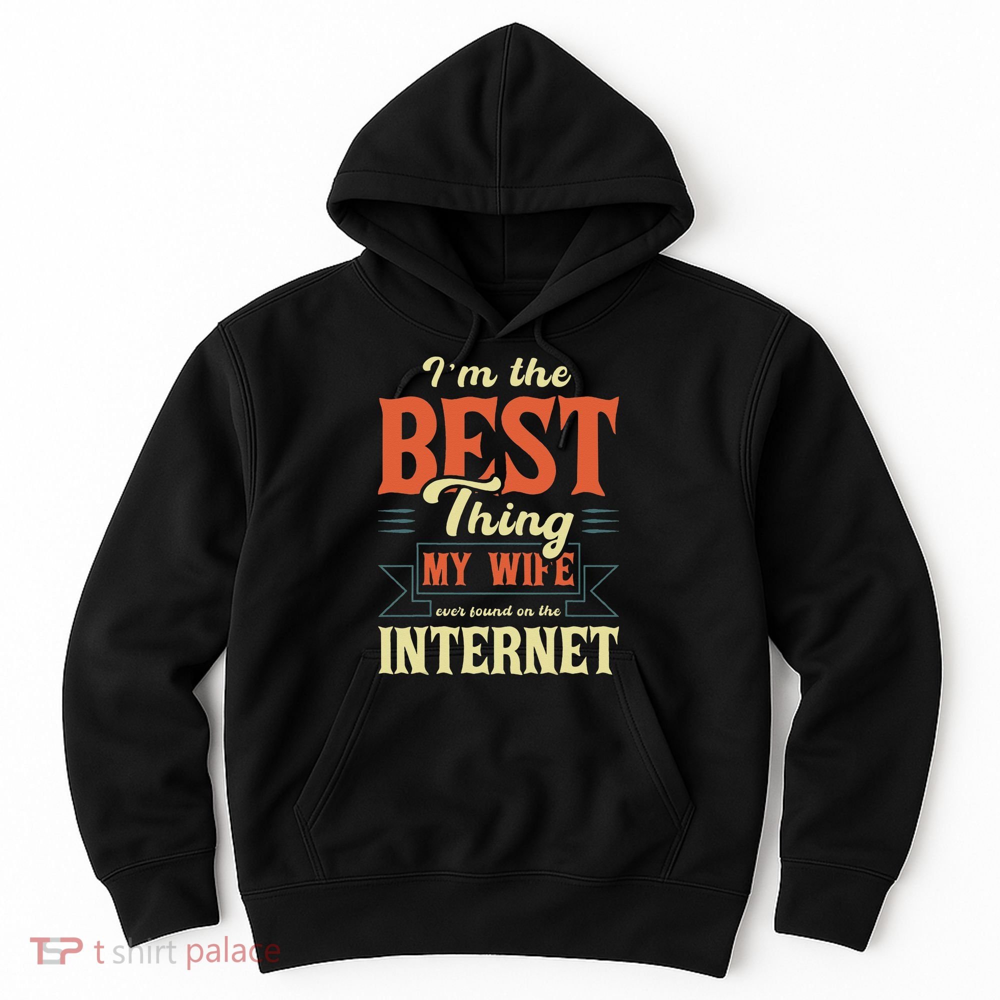 I'm The Best Thing My Wife Ever Found On The Internet Hoodie