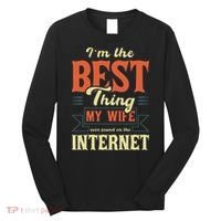 I'm The Best Thing My Wife Ever Found On The Internet Long Sleeve Shirt thumb 0