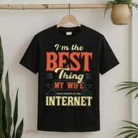 I'm The Best Thing My Wife Ever Found On The Internet T-Shirt thumb 2