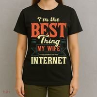 I'm The Best Thing My Wife Ever Found On The Internet T-Shirt thumb 4
