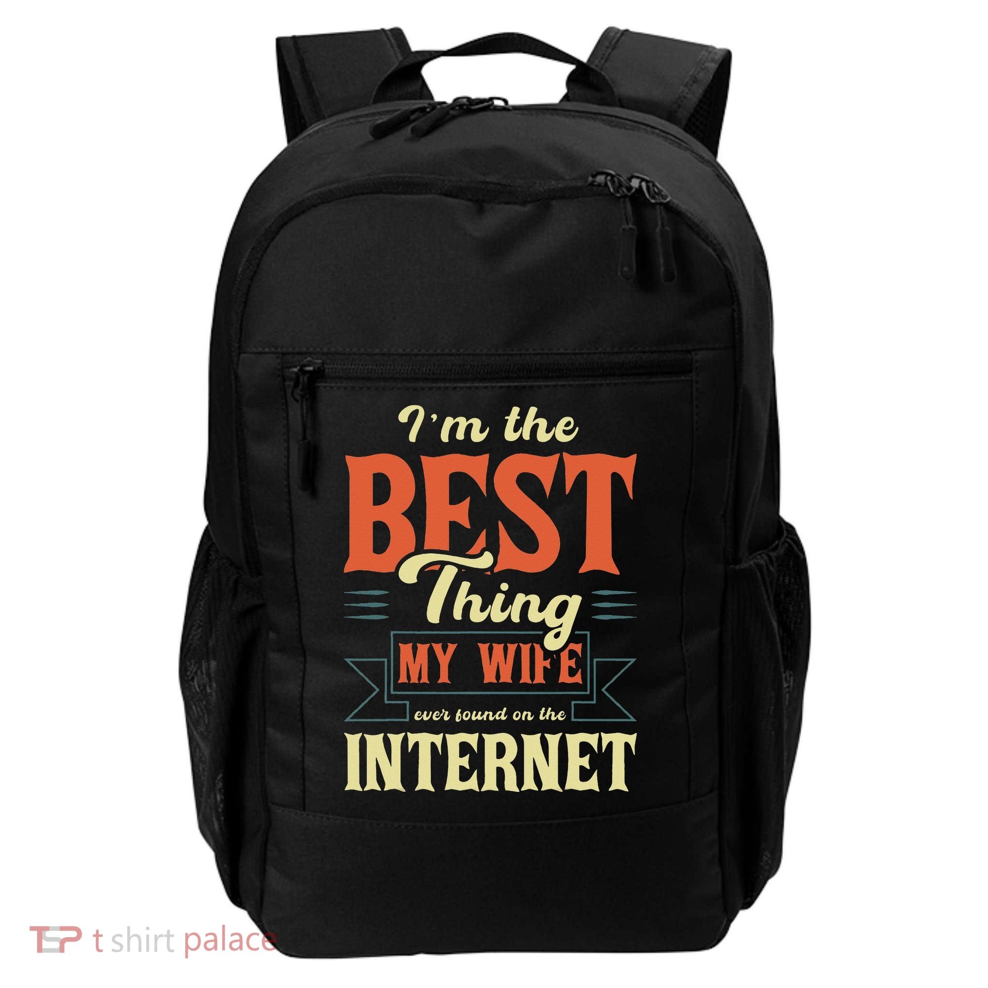 I'm The Best Thing My Wife Ever Found On The Internet Backpack