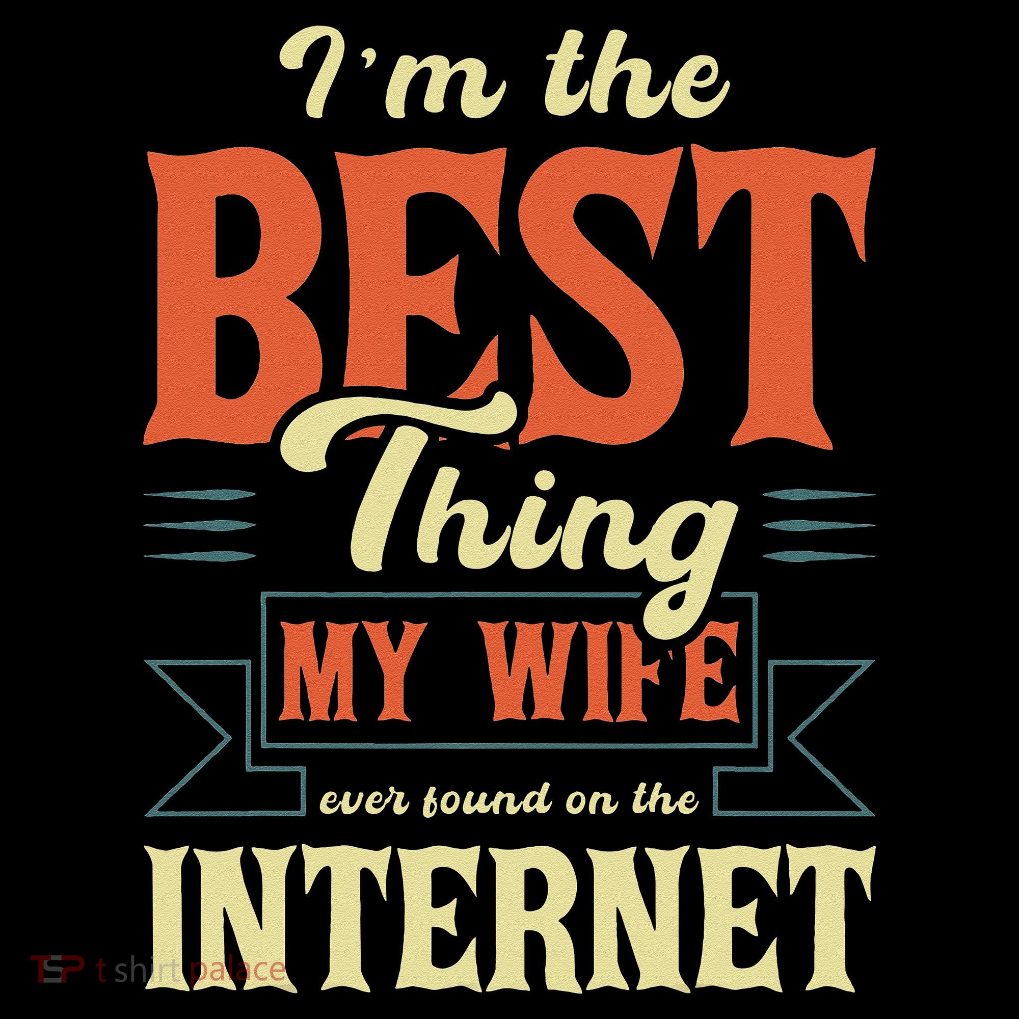 I'm The Best Thing My Wife Ever Found On The Internet Women's Hoodie