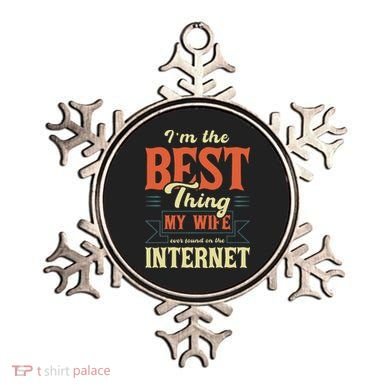 I'm The Best Thing My Wife Ever Found On The Internet Ornament