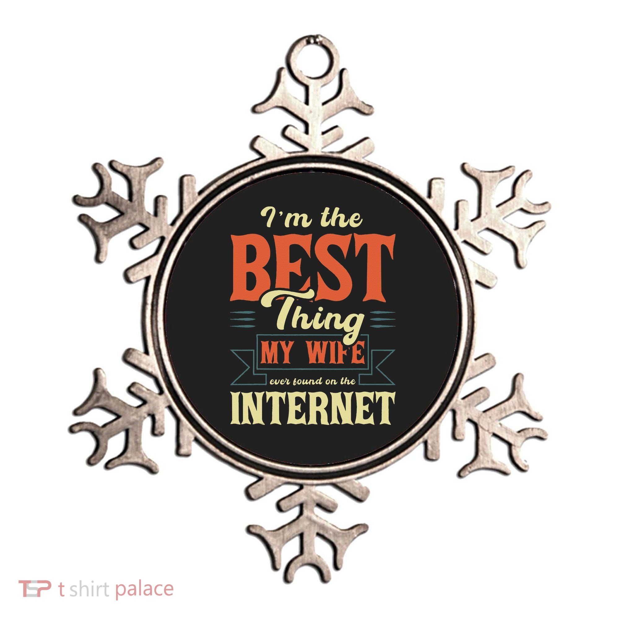 I'm The Best Thing My Wife Ever Found On The Internet Ornament
