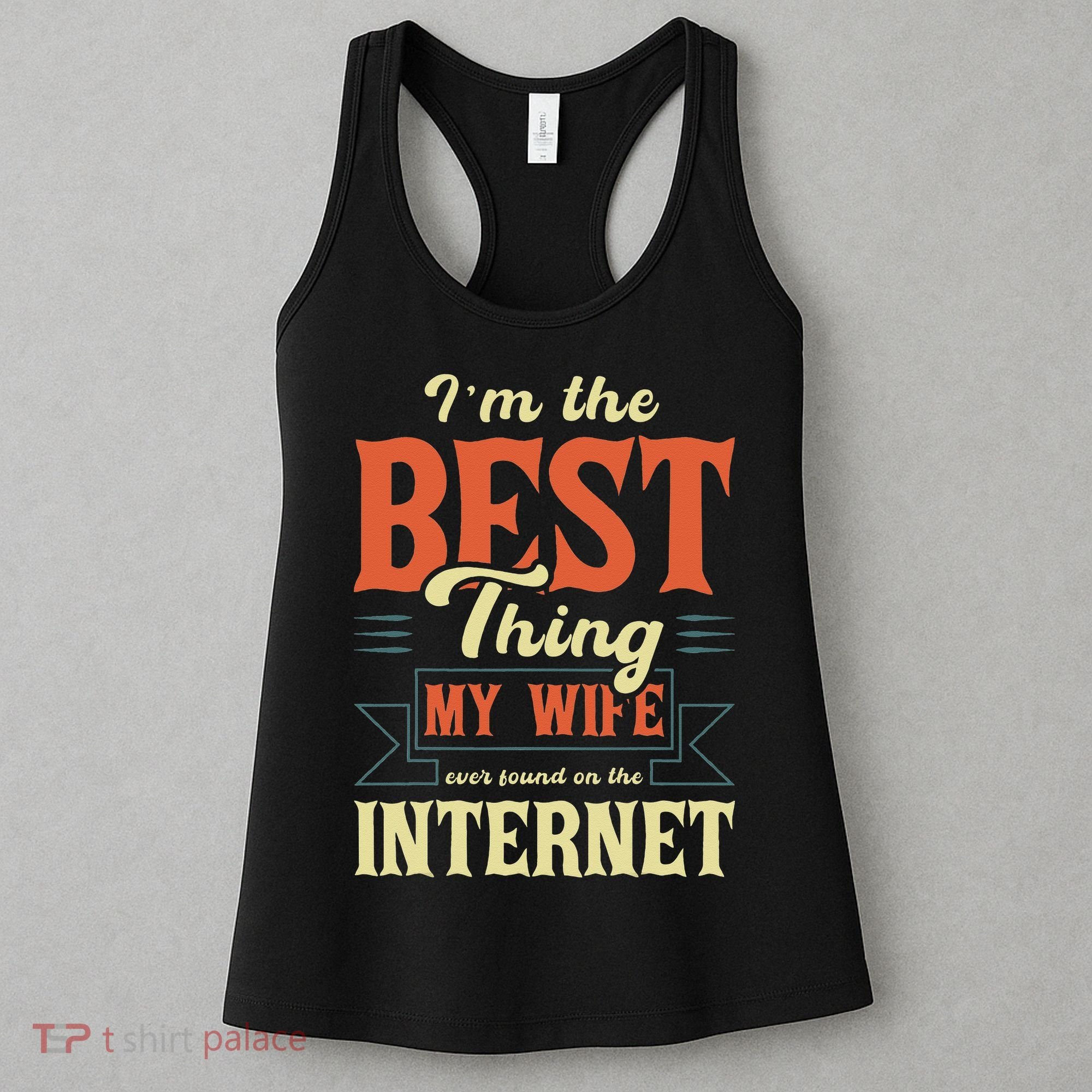 I'm The Best Thing My Wife Ever Found On The Internet Women's Tank Top