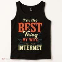 I'm The Best Thing My Wife Ever Found On The Internet Tank Top thumb 2