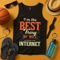 I'm The Best Thing My Wife Ever Found On The Internet Tank Top thumb 4