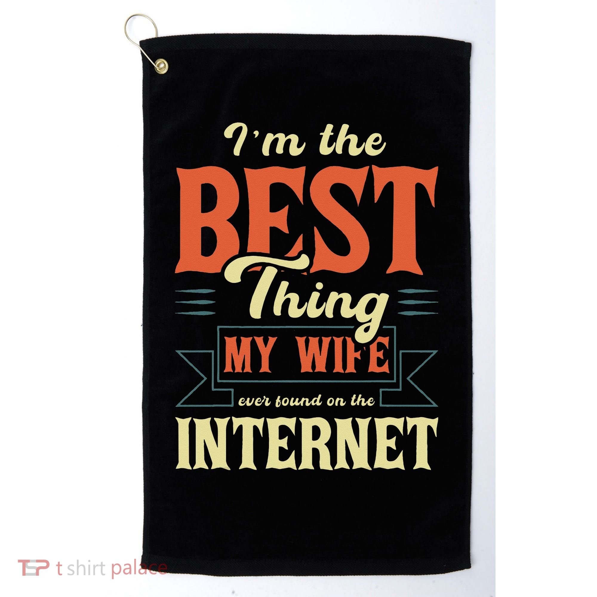 I'm The Best Thing My Wife Ever Found On The Internet Golf Towel