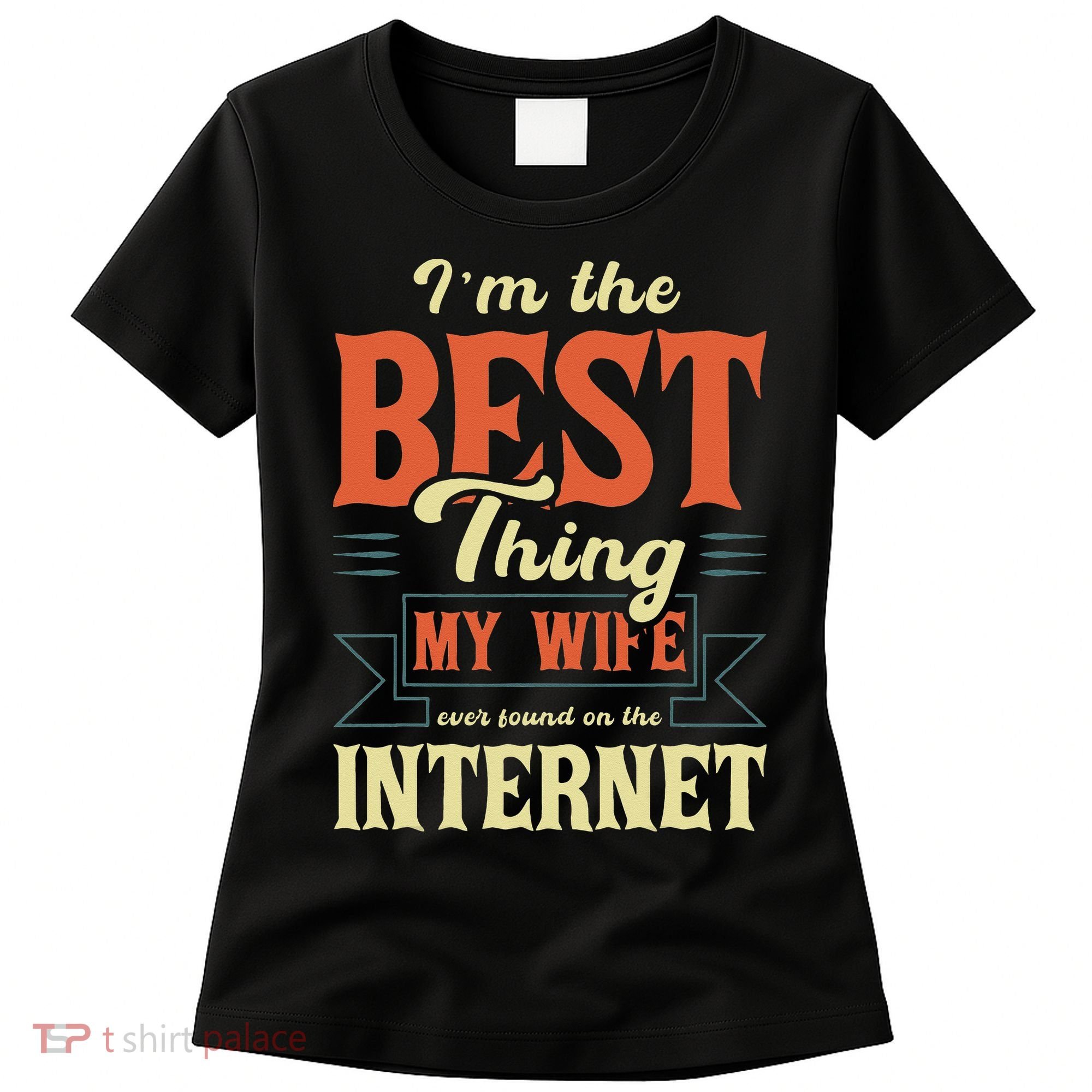I'm The Best Thing My Wife Ever Found On The Internet Women's T-Shirt