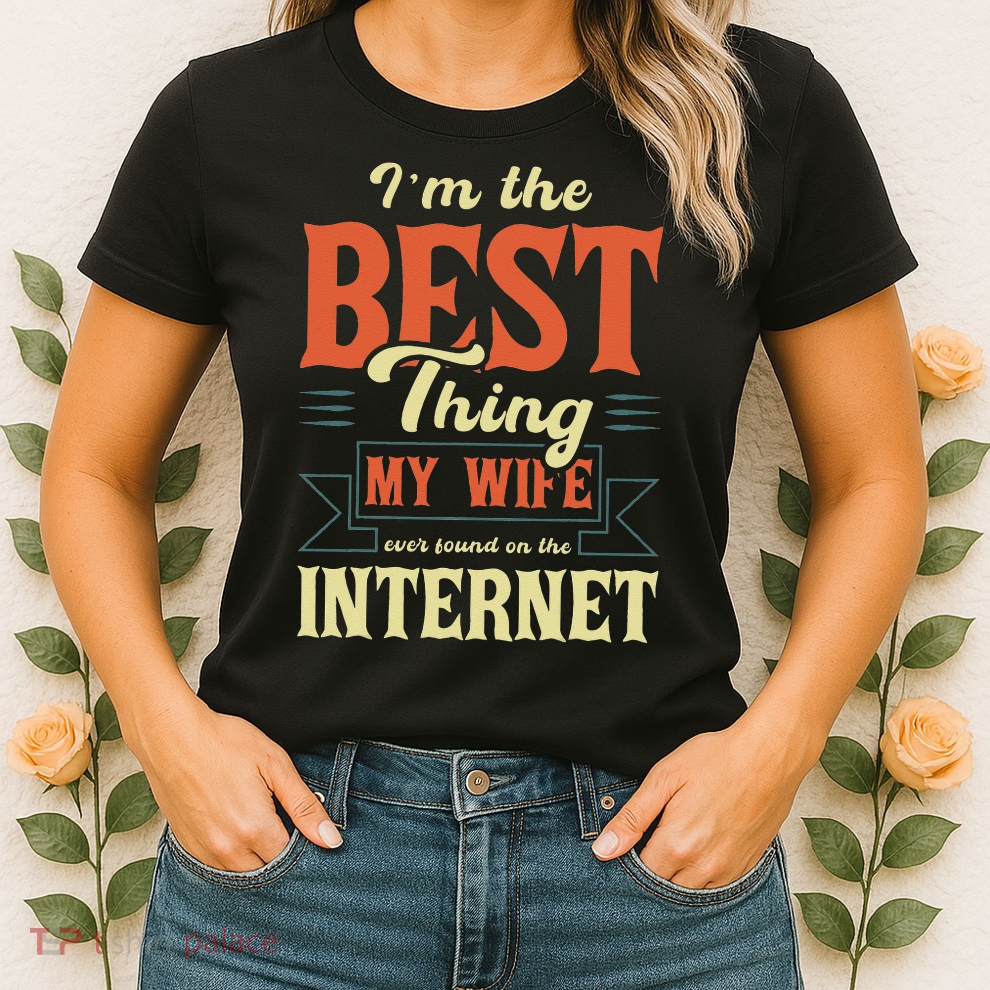 I'm The Best Thing My Wife Ever Found On The Internet Women's T-Shirt