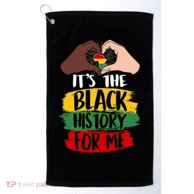 It's The Black History For Me Golf Towel