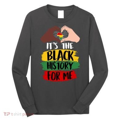It's The Black History For Me Long Sleeve Shirt