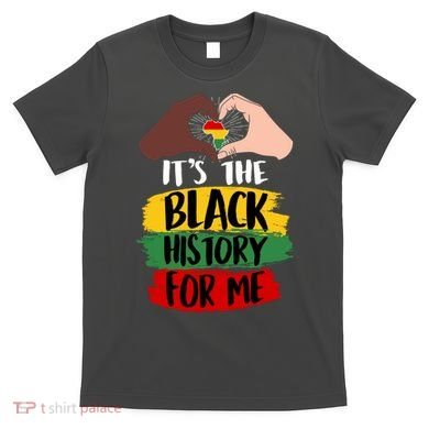 It's The Black History For Me T-Shirt