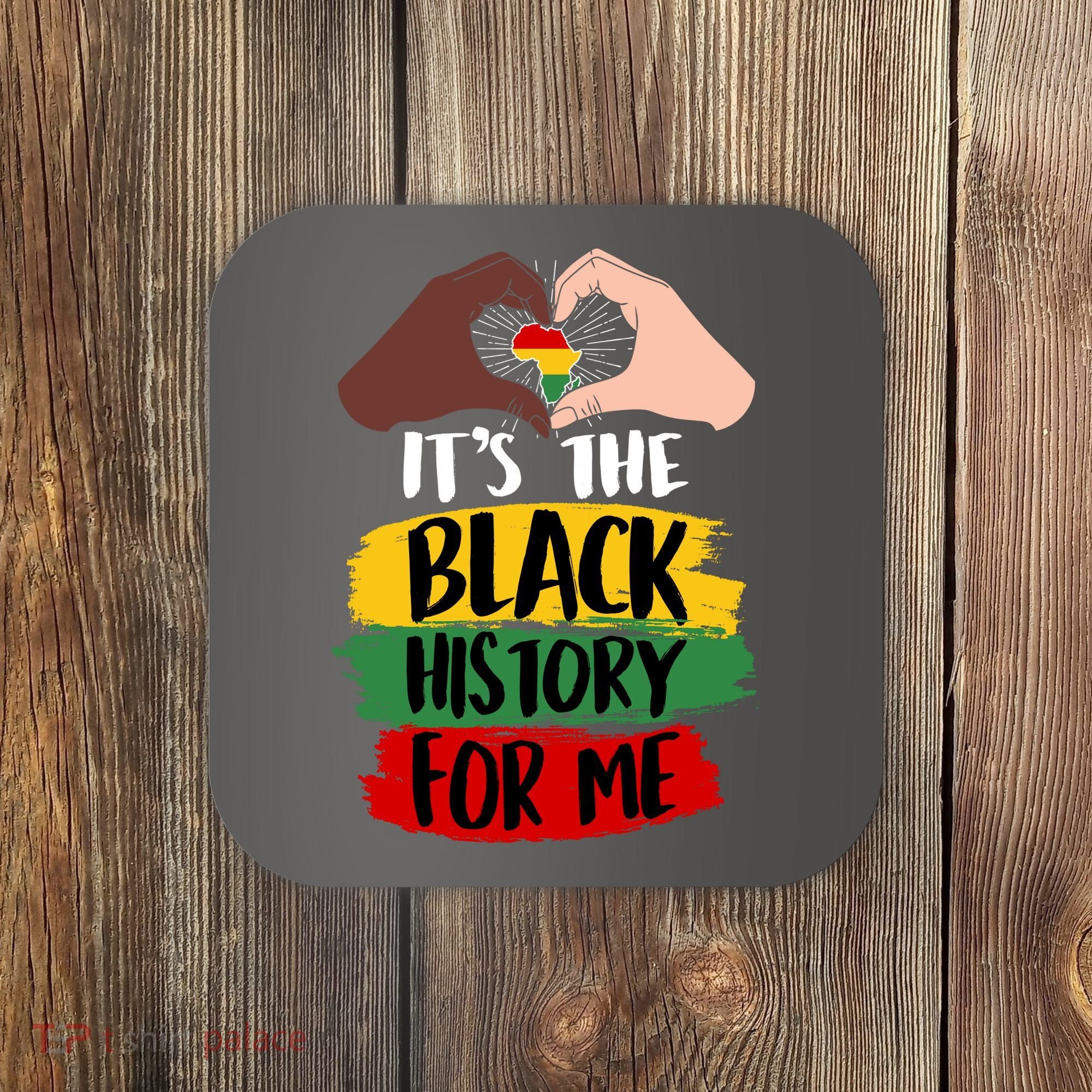It's The Black History For Me Coaster