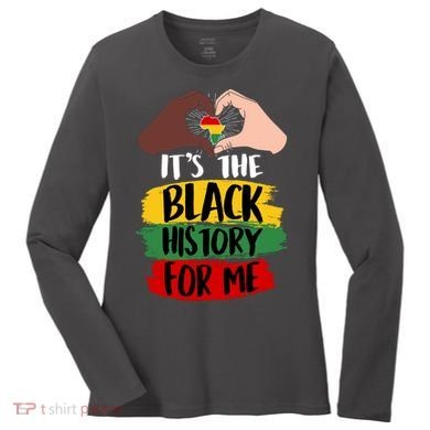 It's The Black History For Me Women's Long Sleeve Shirt