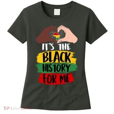 It's The Black History For Me Women's T-Shirt