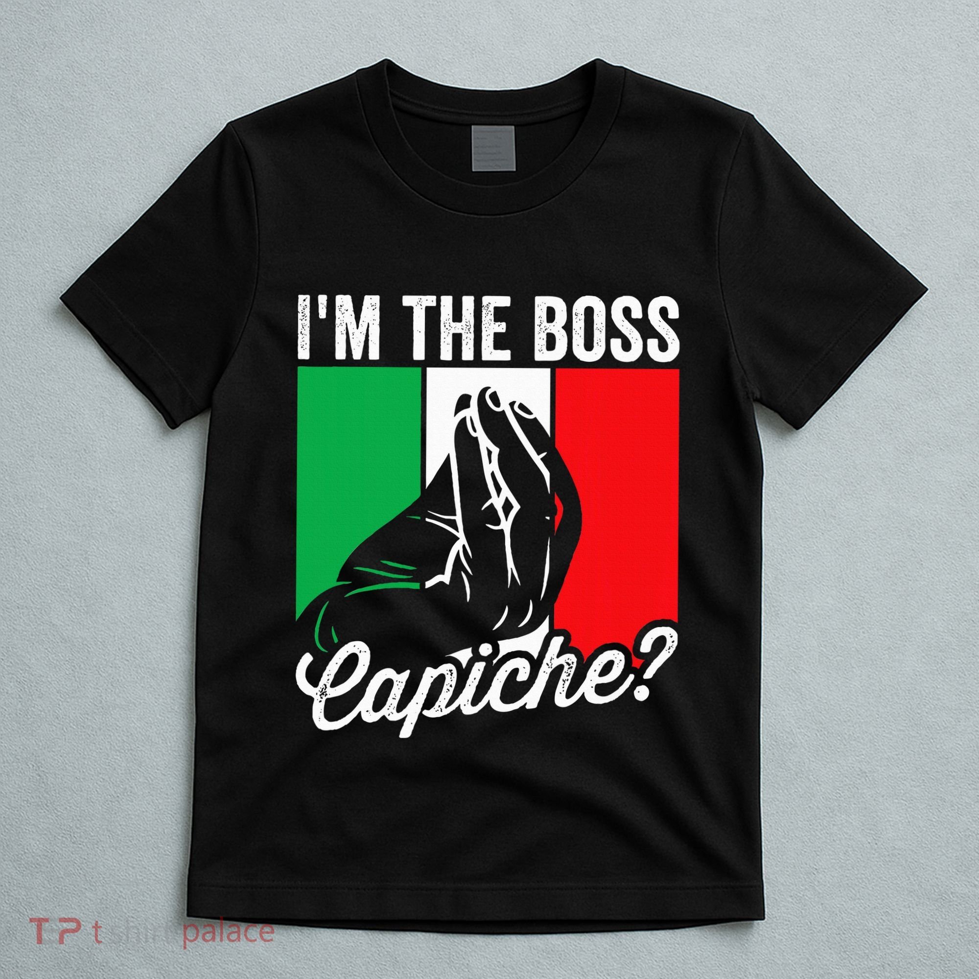 IM The Boss Capiche Funny Italian Nonno Nonna Saying T-Shirt