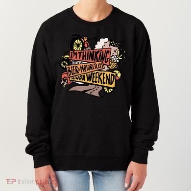 I'm Thinking Beer And Motorcycle Kinda Weekend Women's Sweatshirt