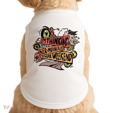 I'm Thinking Beer And Motorcycle Kinda Weekend Doggie Tank