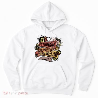 I'm Thinking Beer And Motorcycle Kinda Weekend Hoodie