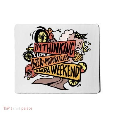I'm Thinking Beer And Motorcycle Kinda Weekend Mousepad