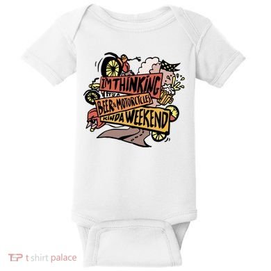 I'm Thinking Beer And Motorcycle Kinda Weekend Baby Bodysuit