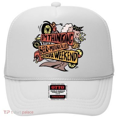 I'm Thinking Beer And Motorcycle Kinda Weekend Hat