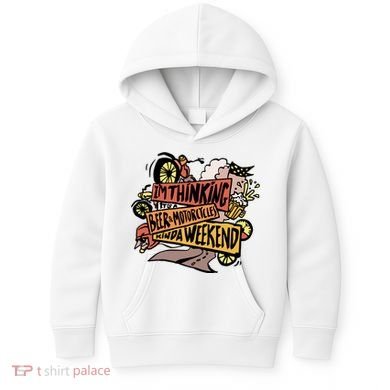 I'm Thinking Beer And Motorcycle Kinda Weekend Kids Hoodie