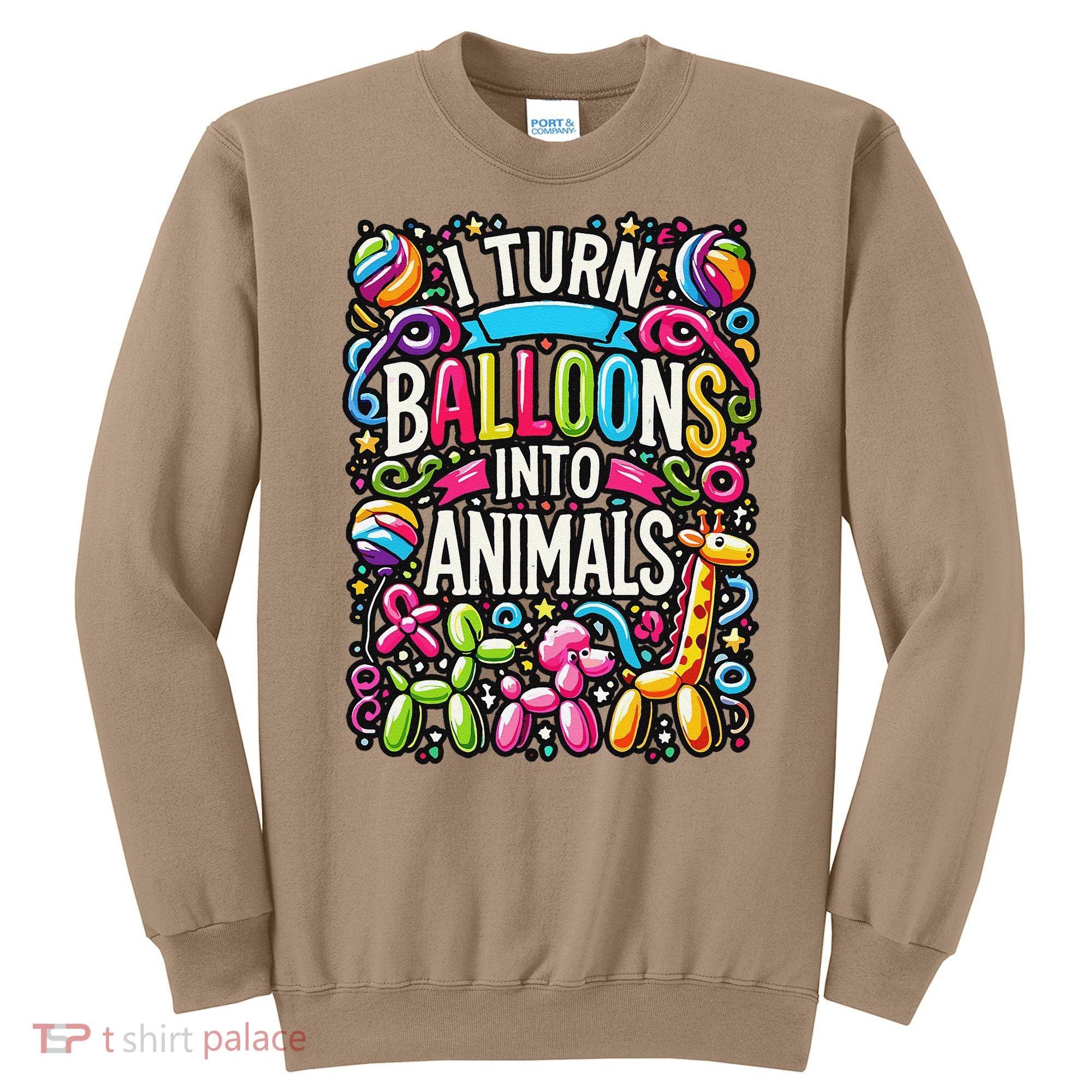 I Turn Balloons Into Animals Birthday Party Balloon Artist Sweatshirt