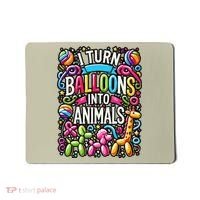 I Turn Balloons Into Animals Birthday Party Balloon Artist Mousepad thumb 0