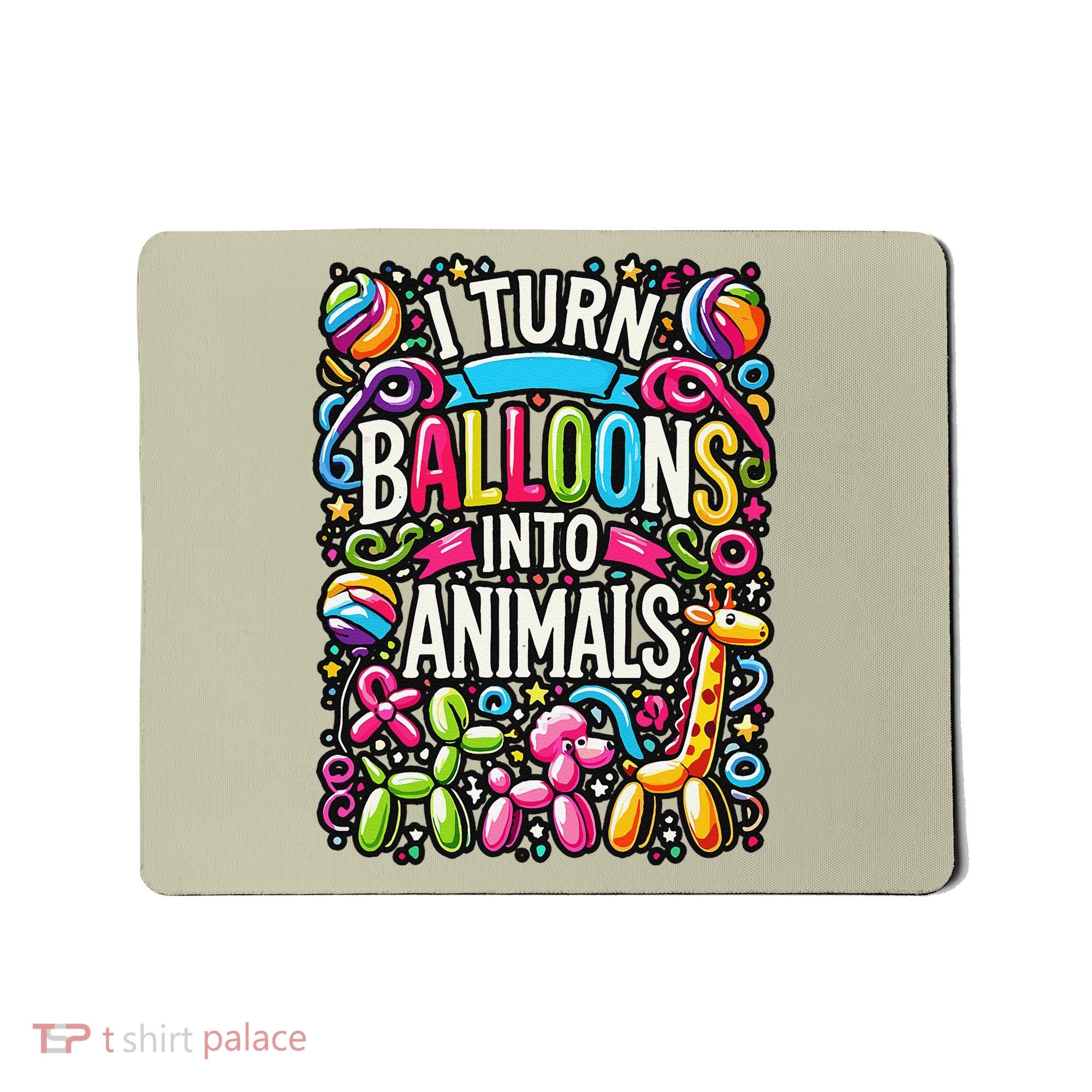 I Turn Balloons Into Animals Birthday Party Balloon Artist Mousepad