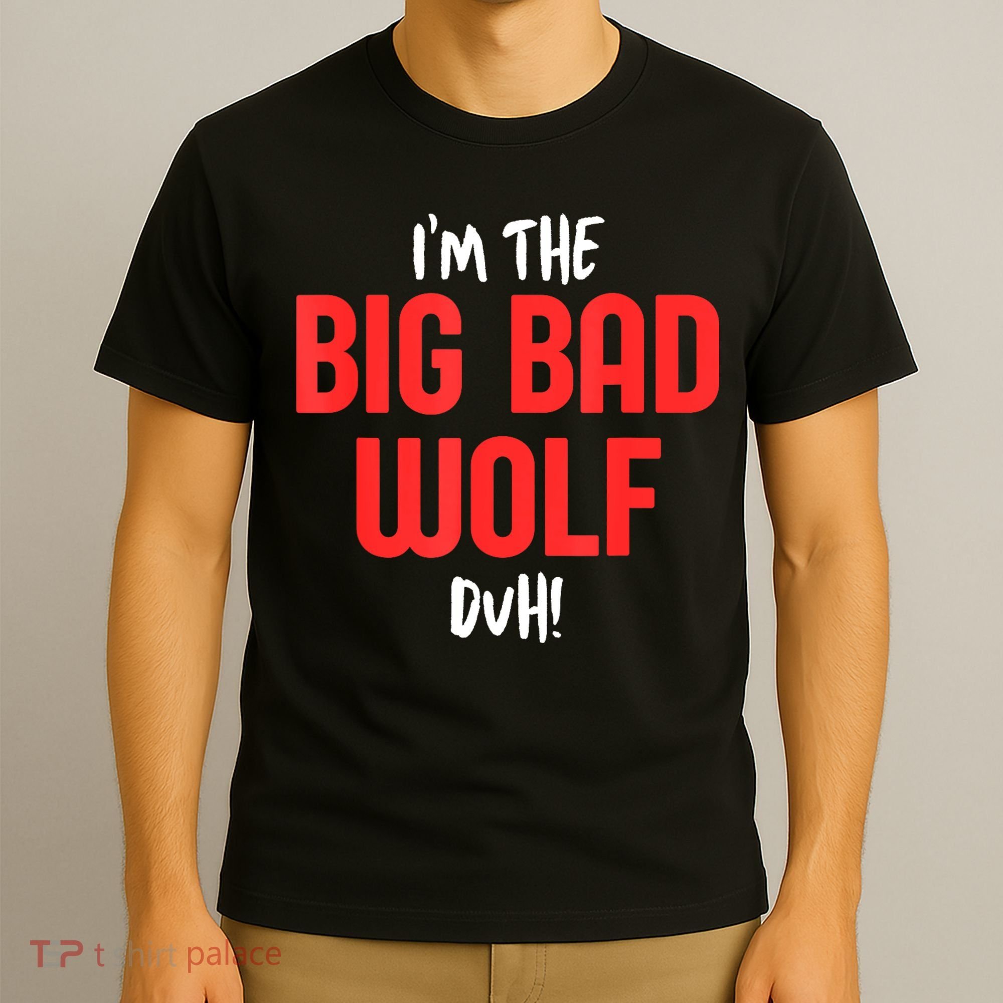 IM The Bad Wolf Duh Costume For Diy Halloween Party T-Shirt