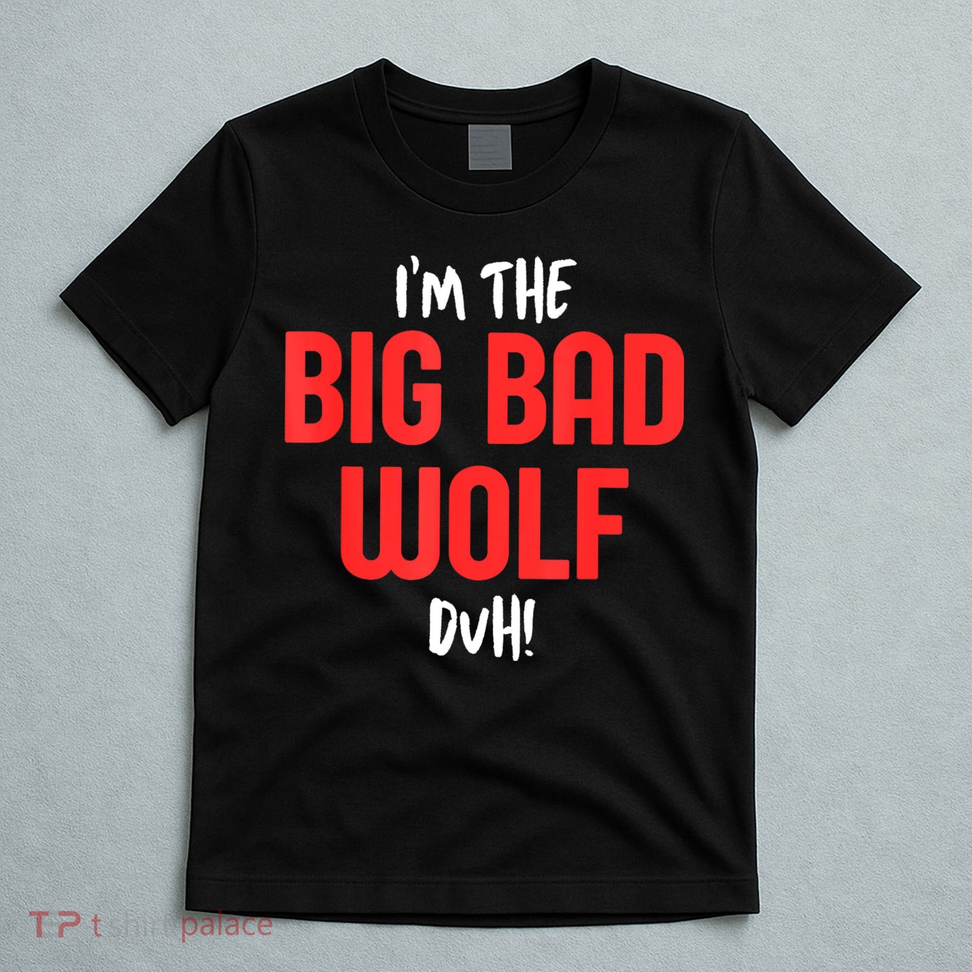 IM The Bad Wolf Duh Costume For Diy Halloween Party T-Shirt