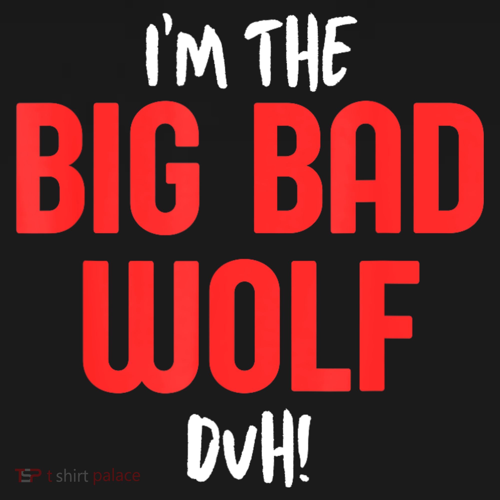 IM The Bad Wolf Duh Costume For Diy Halloween Party T-Shirt