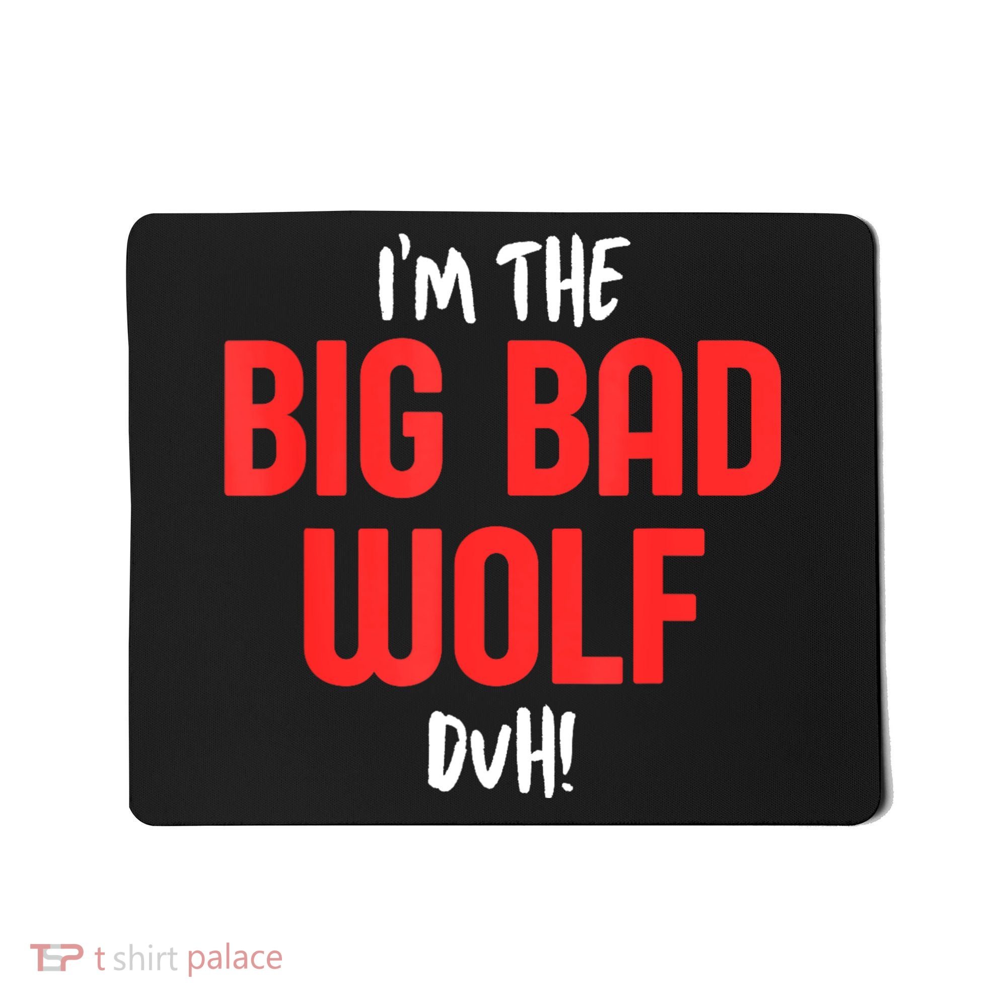 IM The Bad Wolf Duh Costume For Diy Halloween Party Mousepad
