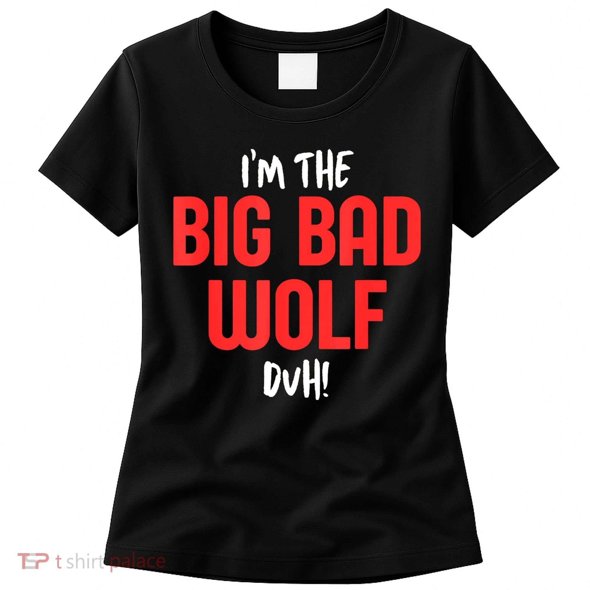 IM The Bad Wolf Duh Costume For Diy Halloween Party Women's T-Shirt