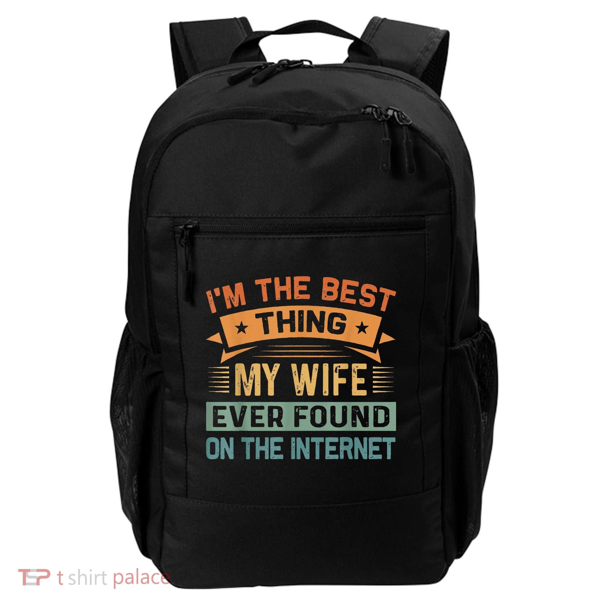 I'm The Best Thing My Wife Ever Found On The Internet Backpack