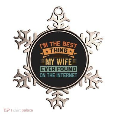 I'm The Best Thing My Wife Ever Found On The Internet Ornament