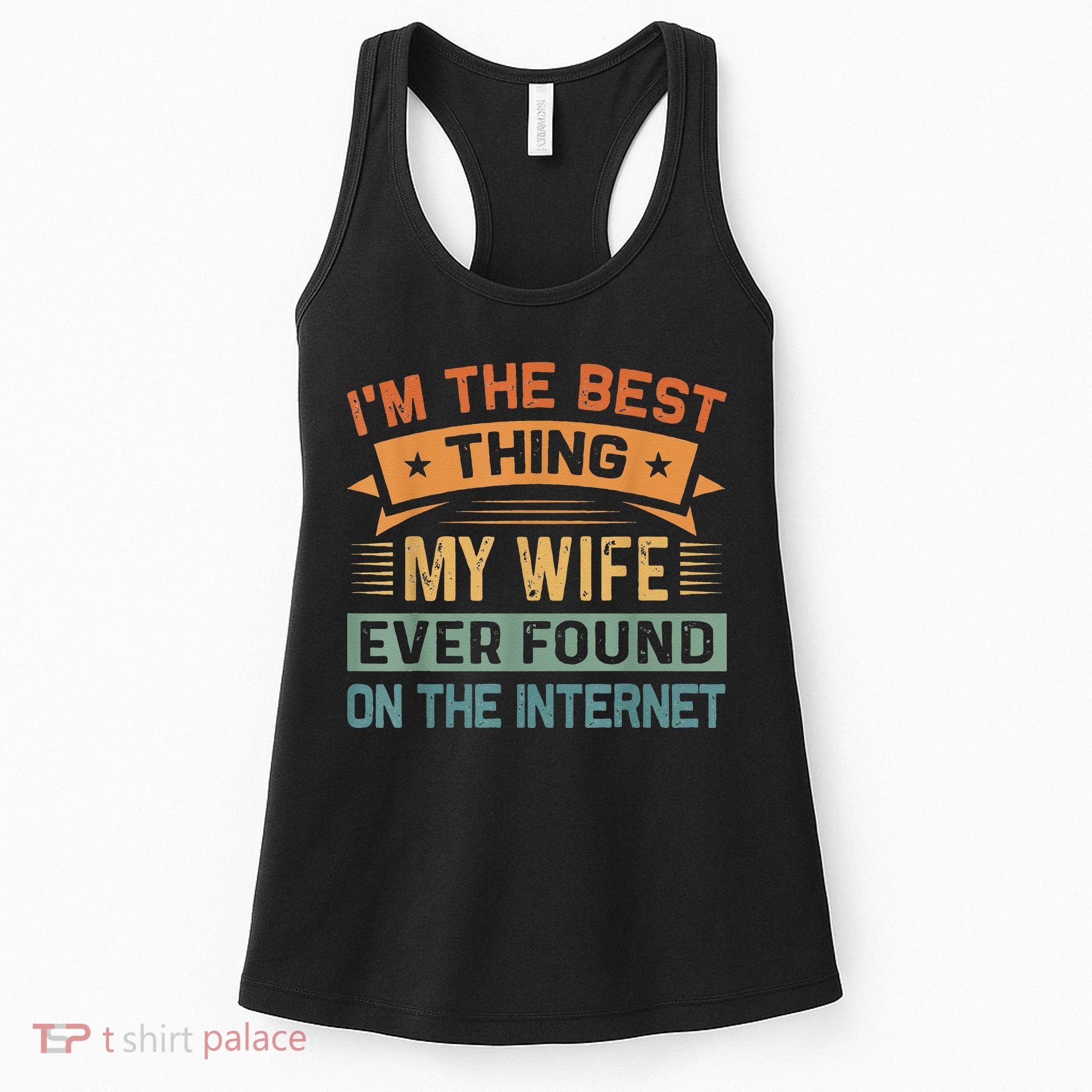 I'm The Best Thing My Wife Ever Found On The Internet Women's Tank Top