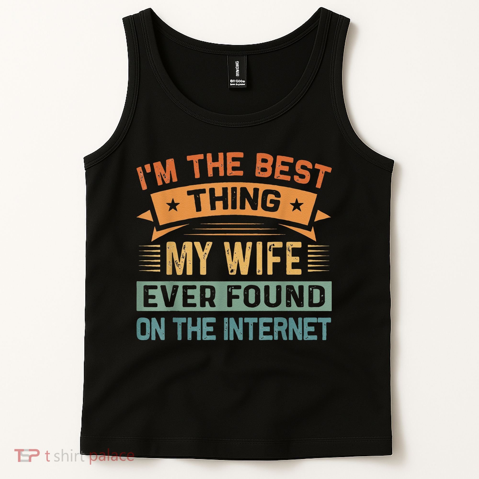 I'm The Best Thing My Wife Ever Found On The Internet Tank Top
