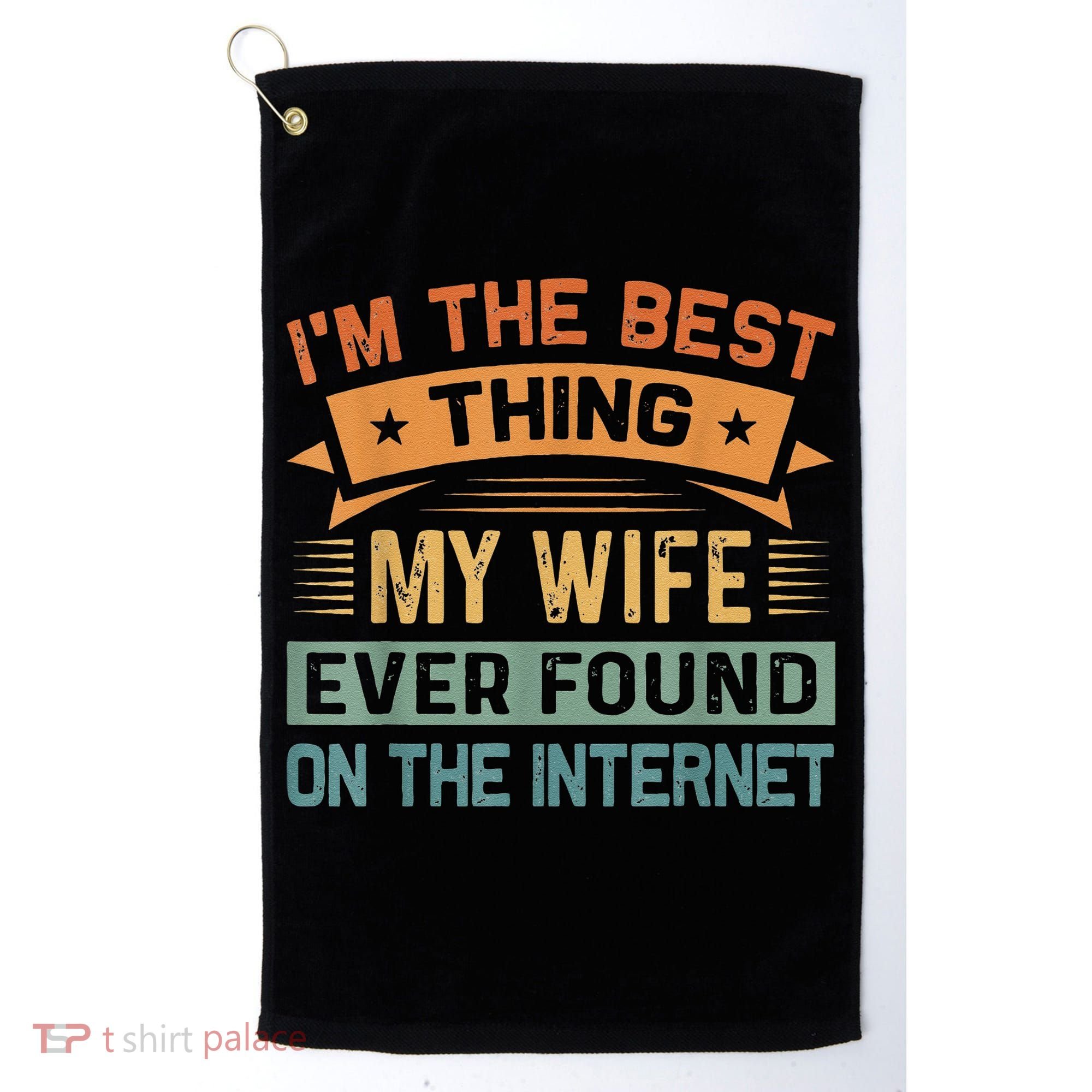 I'm The Best Thing My Wife Ever Found On The Internet Golf Towel