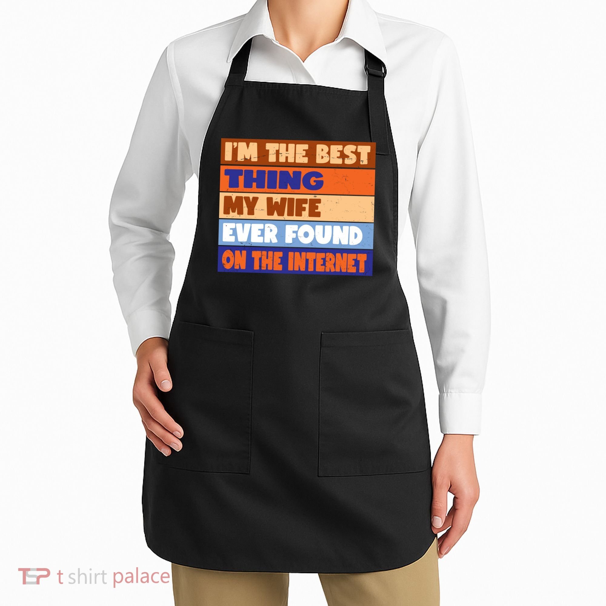 I'm The Best Thing My Wife Ever Found On The Internet Funny Apron
