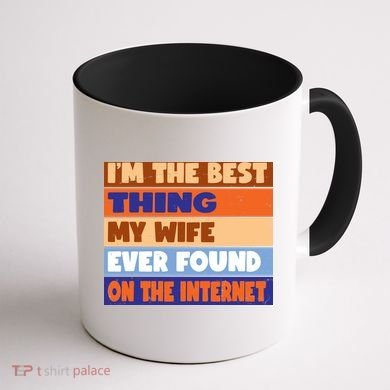 I'm The Best Thing My Wife Ever Found On The Internet Funny Coffee Mug back