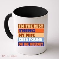 I'm The Best Thing My Wife Ever Found On The Internet Funny Coffee Mug thumb 0