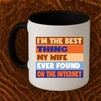 I'm The Best Thing My Wife Ever Found On The Internet Funny Coffee Mug thumb 2
