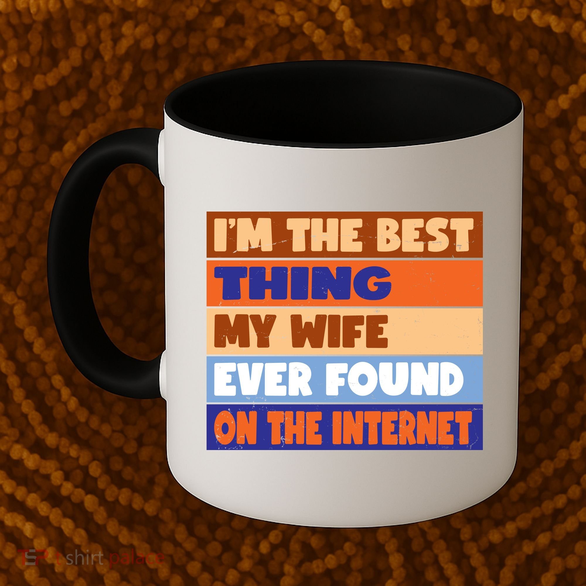 I'm The Best Thing My Wife Ever Found On The Internet Funny Coffee Mug