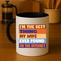 I'm The Best Thing My Wife Ever Found On The Internet Funny Coffee Mug thumb 4